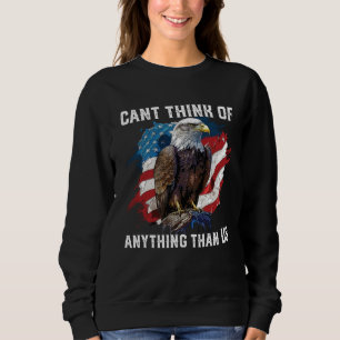 Can Think Of Anything Than US 4th Of July American Sweatshirt