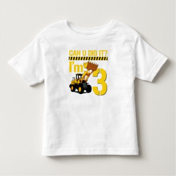 Can U Dig It? I'm 3 Toddler T-shirt by RobotFace at Zazzle