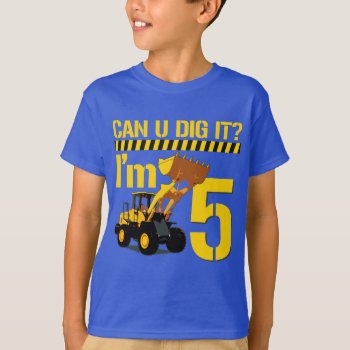 Can U Dig It? I'm 5 T-shirt by RobotFace at Zazzle