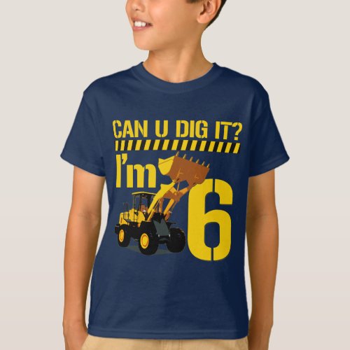 Can U Dig It Im 6 T_Shirt
