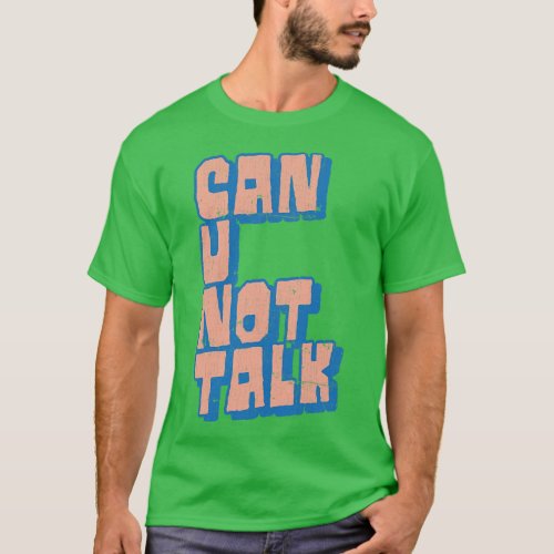 Can U Not Talk Adult Humor Design T_Shirt