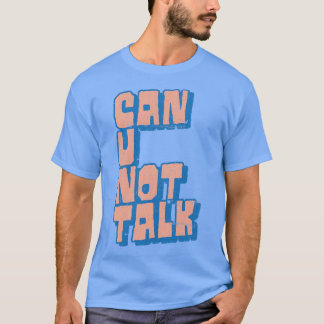 Can U Not Talk Adult Humor Design T-Shirt