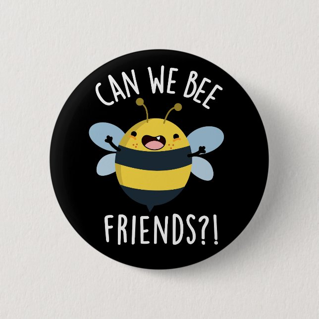 Can We Bee Friends Funny Bug Pun Dark BG Button (Front)