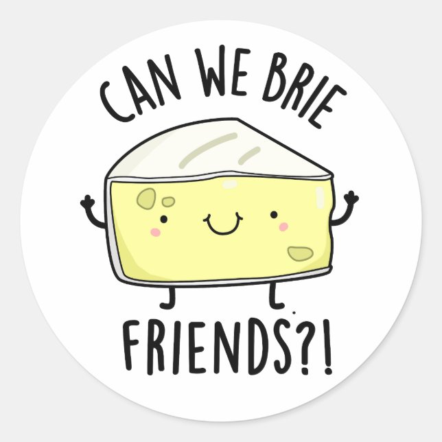 Can We Brie Friends Funny Cheese Pun  Classic Round Sticker (Front)