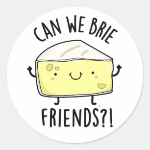 Can We Brie Friends Funny Cheese Pun Classic Round Sticker