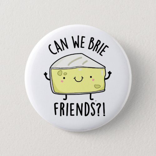 Can We Brie Friends Funny Cheese Puns  Button