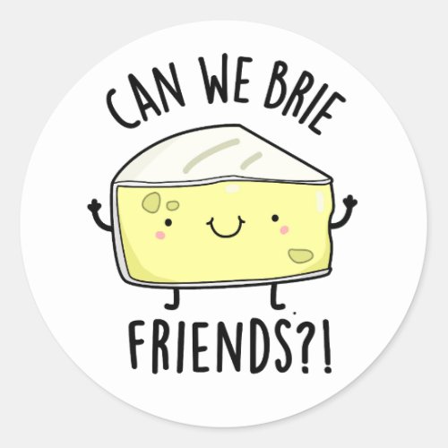 Can We Brie Friends Funny Cheese Puns  Classic Round Sticker