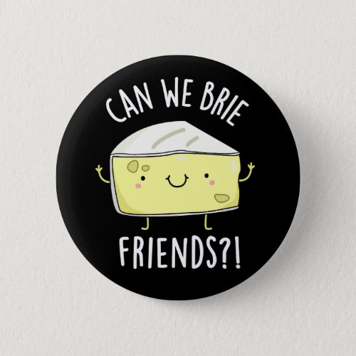 Can We Brie Friends Funny Cheese Puns Dark BG Button