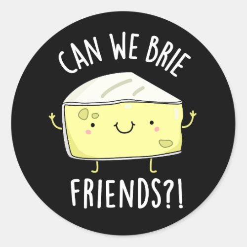 Can We Brie Friends Funny Cheese Puns Dark BG Classic Round Sticker