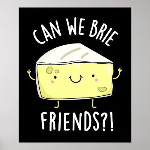 Can We Brie Friends Funny Cheese Puns Dark BG Poster