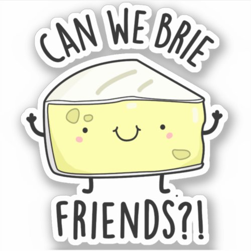 Can We Brie Friends Funny Cheese Puns  Sticker