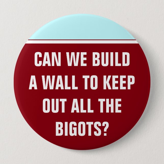 Can we build a wall to keep out the bigots? pinback button (Front)