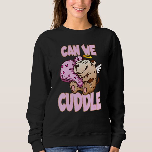 Can We Cuddle For A Cuddly Cuddler Sweatshirt (Front)