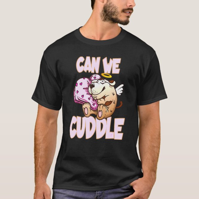 Can We Cuddle For A Cuddly Cuddler T-Shirt (Front)
