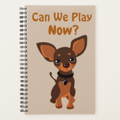 Can We Play NOW Funny Begging Dog Journal Planner