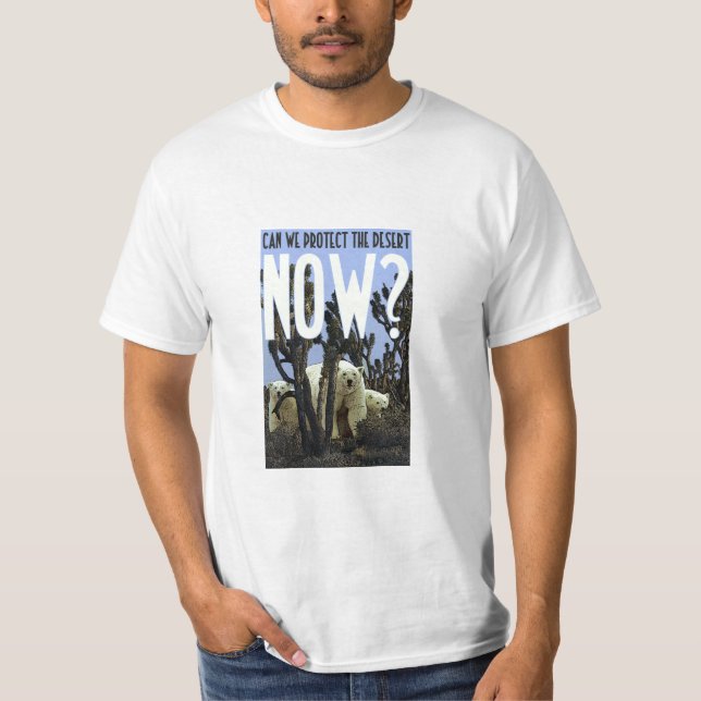 Can We Protect The Deserts NOW? T-Shirt (Front)