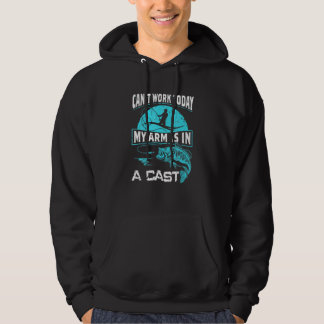 Can Work Today My Arm Is In A Cast Funny Fishing Hoodie