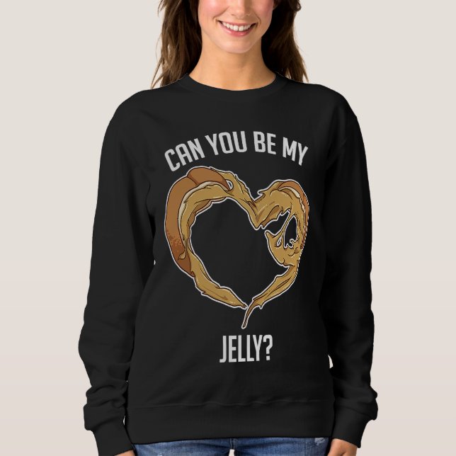 Can You Be My Jelly Peanut Butter Bread Sweatshirt (Front)