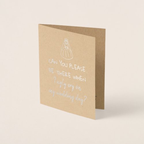 Can You Be There Funny Bridesmaid or Maid of Honor Foil Card