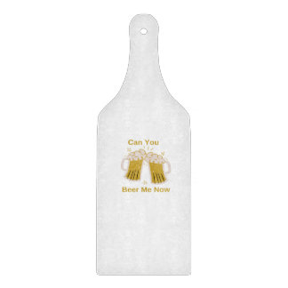 Can You Beer Me Now on Cutting Board
