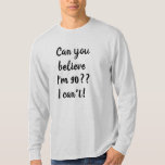 Can you believe I'm 90 Cool 90th Birthday Print T-Shirt<br><div class="desc">Are you looking for a cool birthday gift idea for someone turning 90?
How about this cool light gray color long-sleeved t-shirt that says ' Can you believe I'm 90?? I can't!' written in black cursive letters.
Perfect for grandpa!
(Also available in many other fun colors!)</div>