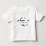 can you believe this was fresh on today? toddler t-shirt