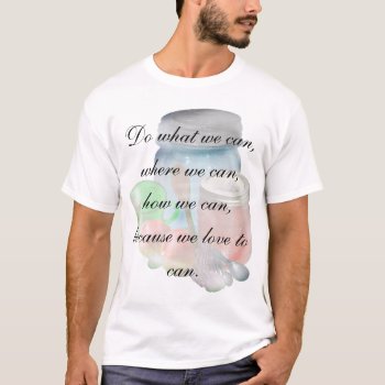 Can You Can Ghost  Do What We Can Where We Can ... T-shirt by abadu44 at Zazzle