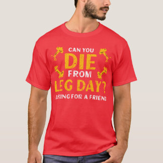 Can You Die From Leg Day Asking For a friend vinta T-Shirt