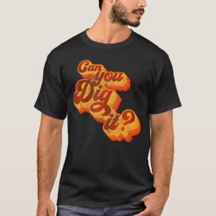 Can You Dig It 70S T-Shirt