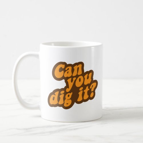 Can You Dig It  Coffee Mug
