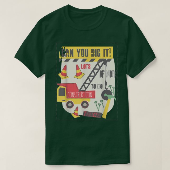 Can You Dig It Construction Truck Boy Man Dad Birt T-Shirt (Design Front)