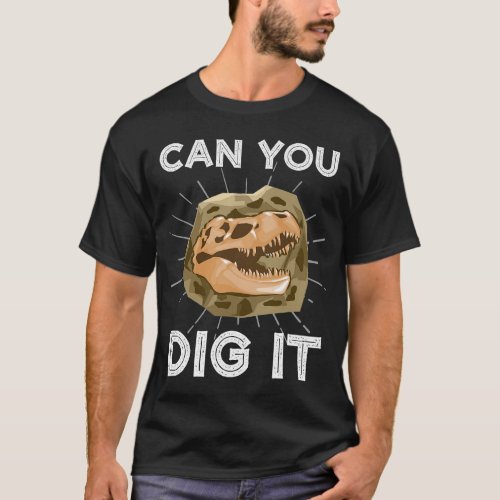 Can You Dig It Design For Archaeologists Archaeolo T_Shirt