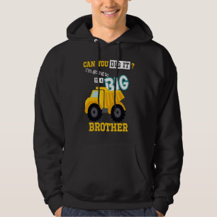 Can You Dig It I'm Going To Be A Big Brother Const Hoodie