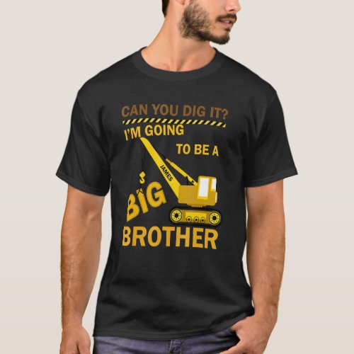 Can You Dig It Im Going To Be A Big Brother Const T_Shirt