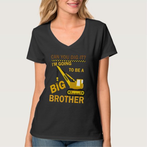 Can You Dig It Im Going To Be A Big Brother Const T_Shirt
