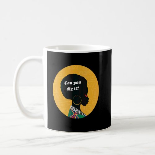 Can You Dig It Melanin Afro Black 1  Coffee Mug