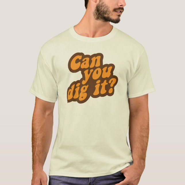Can You Dig It? T-Shirt (Front)