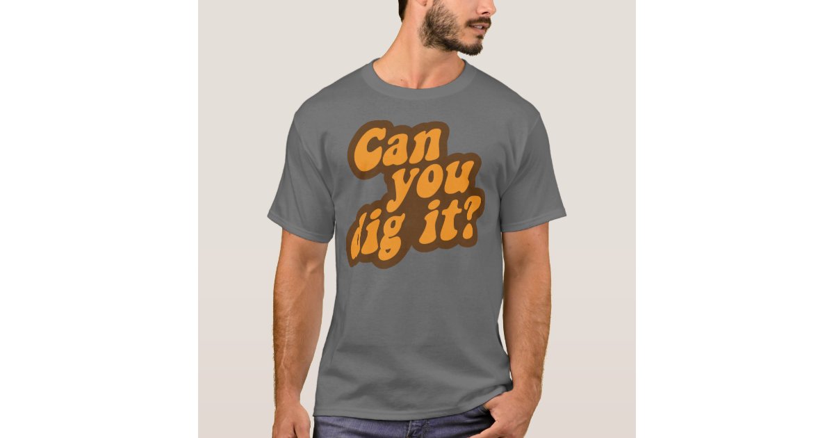 can-you-dig-it-t-shirt-zazzle