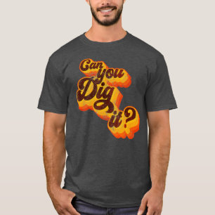 Can You Dig It Vintage Retro 70s T-Shirt