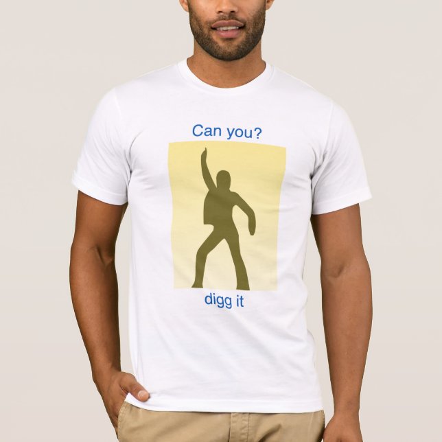 Can you digg it? T-Shirt (Front)