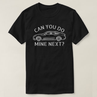 Can You Do Mine Next T-Shirt