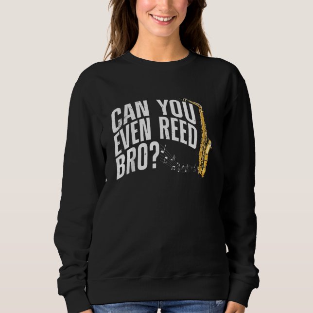 Can You Even Reed Bro Saxophone Player Reed Design Sweatshirt (Front)