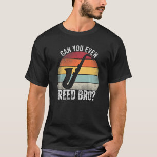 Can You Even Reed Bro  Saxophone Player Reed Vinta T-Shirt