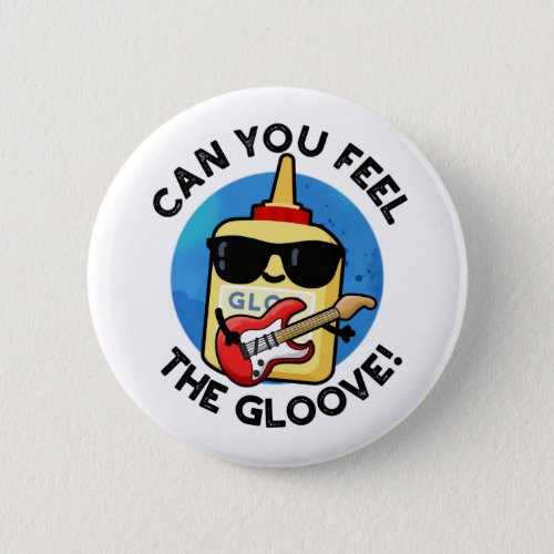 Can You Feel The Gloove Funny Glue Pun  Button