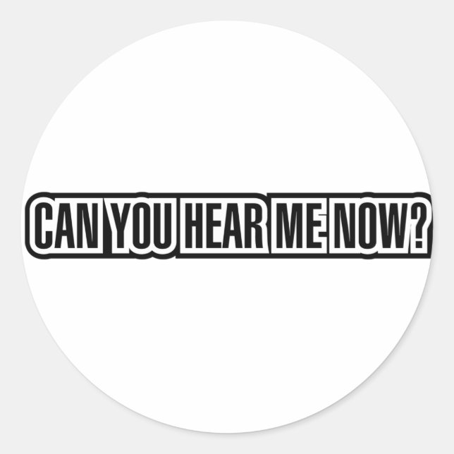 Can You Hear Me Now? Classic Round Sticker (Front)