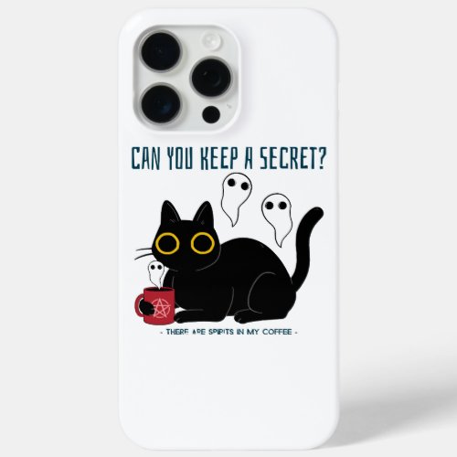 âœCan You Keep A Secret There Are Spirits In My Cof iPhone 15 Pro Max Case