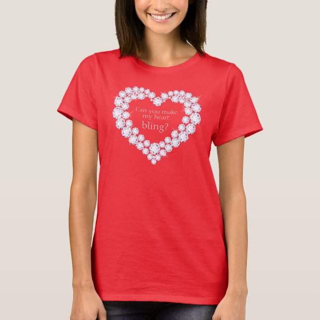 Can you make my heart bling? diamond heart shirt (Front)