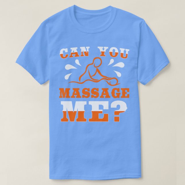 Can You Massage Me T-Shirt (Design Front)