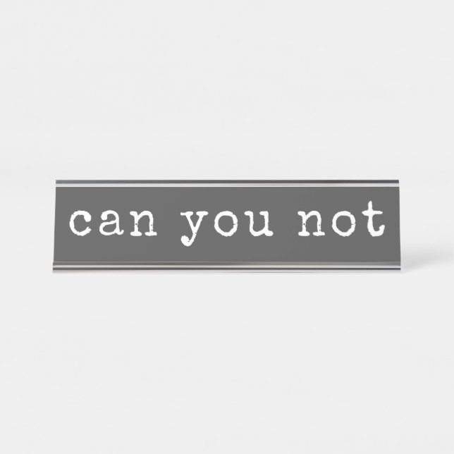 Can You Not Sarcastic Quote Typewriter Typography Desk Name Plate (Front)