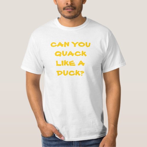 Can You Quack Like A Duck tee shirt
